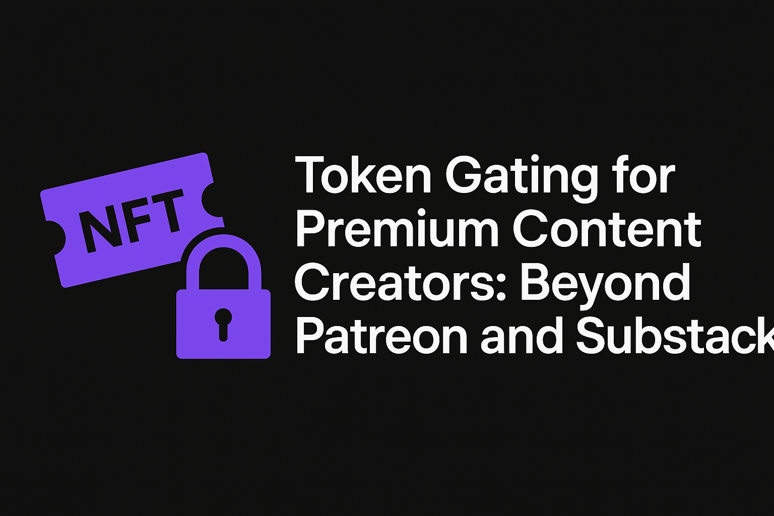 Token Gating for Content Creators: NFT Ticketing Benefits